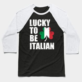 Lucky To Be Italian Italy Italia Flag St Patrick's Day Irish Baseball T-Shirt